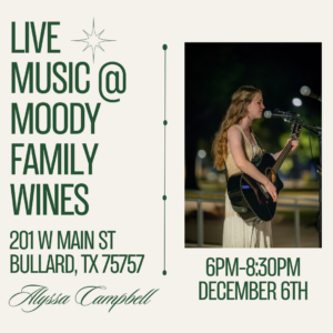 sign with a picture of a longhaired lady playing guitar on the right side uner the picture the words 6PM-8:30pm December 6 on the left side in green letters is Live music at Moody Family Wines 201 W. Main St Bullard Tx 75757 then Allyssa Campbell in script