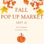 Fall leaveas and a pumpkin at the bottom of a poster with the words Fall Pop Up Market Sept 21. On the square Downtown Tyler 