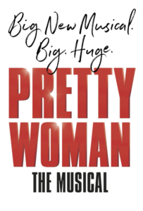 poster words at top in black cursive says Big New Musical. Big. Huge. then in red block letters says Pretty Woman under that in smaller block letters says The Musical